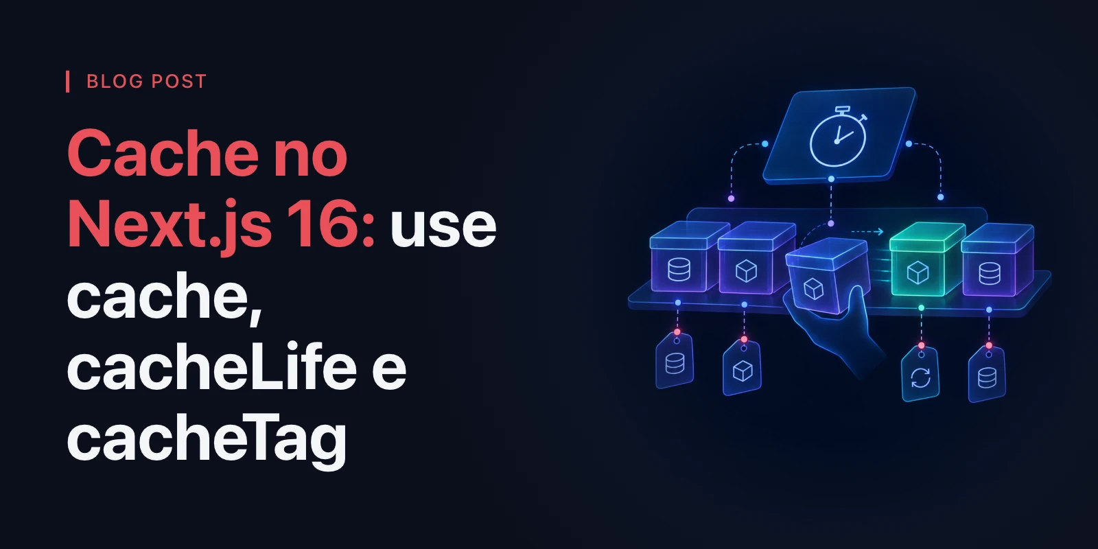 Cache no Next.js 16: use cache, cacheLife e cacheTag